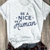 Be A Nice Human Tee Shirt ZK01
