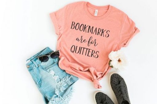 Bookmarks are for Quitters T-shirt ZK01