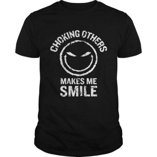Choking Others Makes me Smile Funny T-shirt KH01