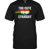 Cute To Be Straight T-shirt ZK01