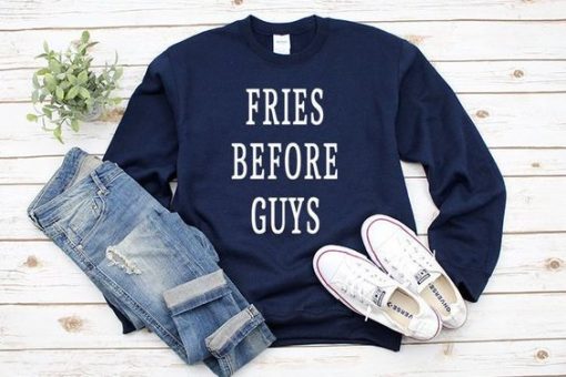 Fries Before Guys Sweatshirt LP01