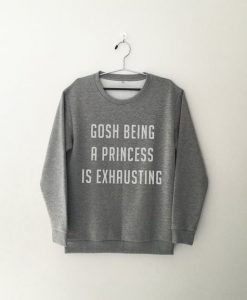 Gosh Being A Princess Sweatshirt LP01
