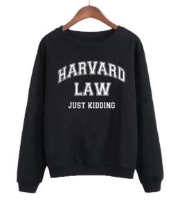 Harvard Law Just Kidding Sweatshirt LP01