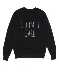 I Don't Care Quotes Sweatshirt LP01