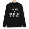 Im Not A Morning Person Sweatshirt LP01