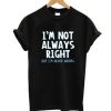 I'm Not Always Right T-Shirt ZK01