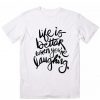 Life is Better When You're Laughing Cool T Shirt KH01