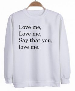 Love Me Say That You Sweatshirt LP01