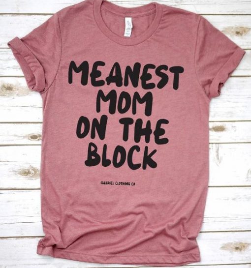 Meanest Mom on the Block T-Shirt ZK01