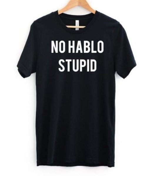 No Hablo Stupid Funny T Shirt KH01