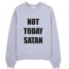 Not Today Satan Sweatshirt LP01