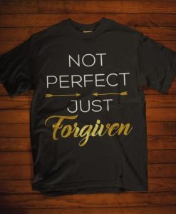 Not perfect Just Forgiven T-Shirt ZK01