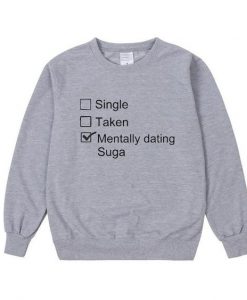 Single Taken Mentally Dating Suga Sweatshirt LP01