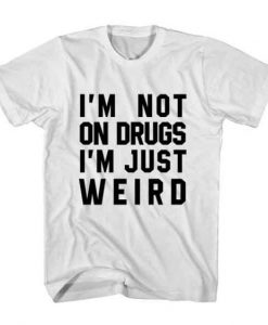 T-Shirt I'm Not On Drugs KH01