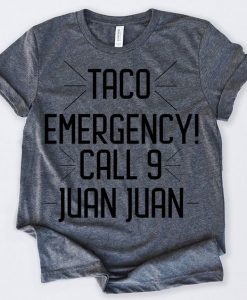 Taco Emergency Call 9 Juan Juan T-shirt KH01
