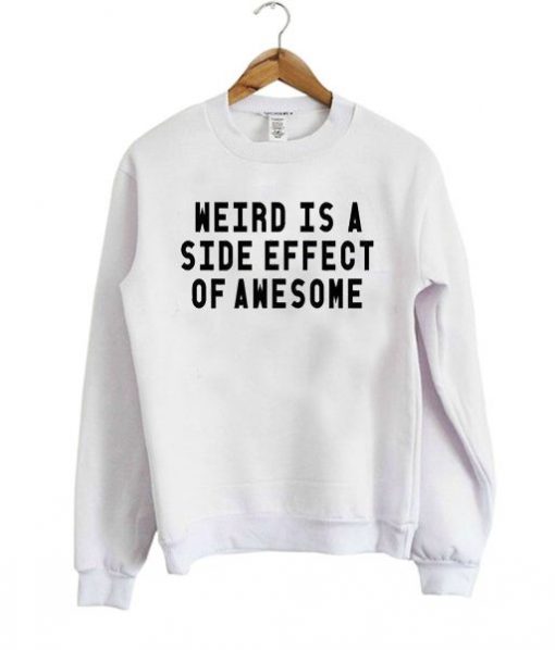 Weird Is A Side Effect Sweatshirt LP01
