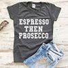 espressco then prosecco T-shirt KH01
