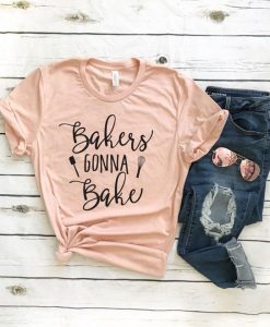 Bakers Gonna Bake Bella Canvas Unisex Tee KH01