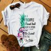 Be Like Pineapple Stand Tall T-Shirt SR01
