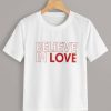 Believe In Love T Shirt SR01