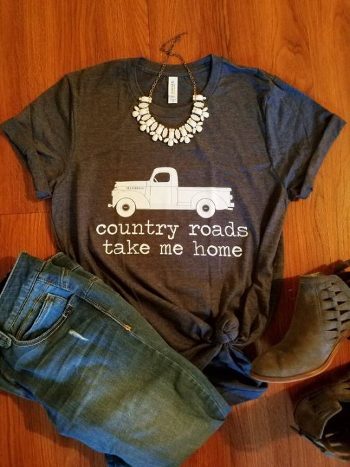 Country Roads Take Me Home shirt farm truck shirt KH01