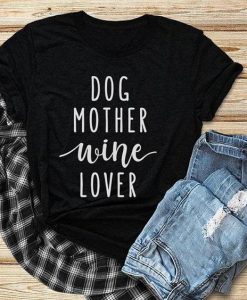 Dog Mother Wine Lover T-Shirt AV01