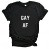 Gay AF T-Shirt AD01