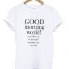 Good Morning World T-shirt ZK01