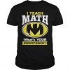 I Teach Math T Shirt DS01