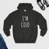 I'm Cold Hoodie AV01