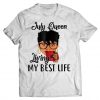 July Queen Living My Best Life T-Shirt EL01