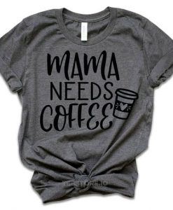Mama Needs Coffee T-Shirt AV01
