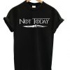Not Today GOT T-Shirt AD01
