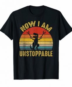 Now I Am Unstoppable T-Rex T-Shirt SR01