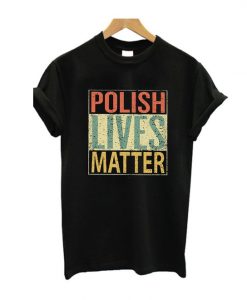 Polish Lives Matter T-Shirt SN01