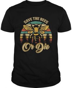 Save The Bees Or Die T-shirt ZK01