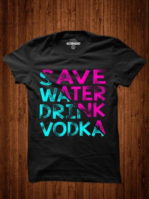 Save Water Drink Vodka T-shirt ZK01