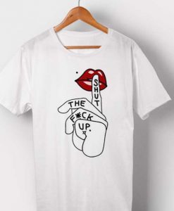 Shut The Fuck up T-shirt FD01