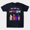 We Are All Human LGBT T-shirt FD01