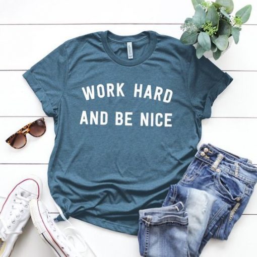 Work Hard And Be Nice T-Shirt AV01