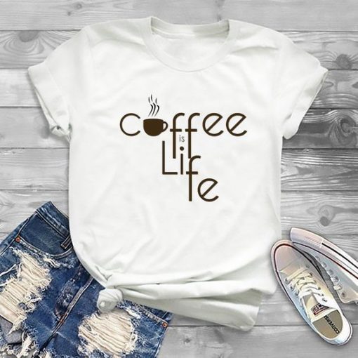 Coffee Is Life T Shirt SR01