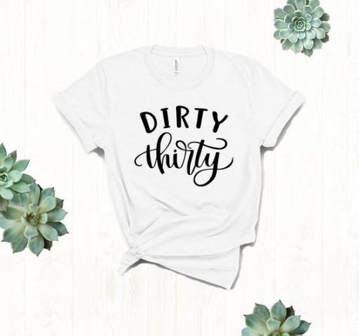Dirty Thirty T Shirt SR01