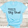 Down to Day Drink T-shirt ZK01