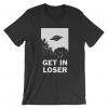 Get In Loser T-Shirt FR01