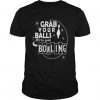 Grab Your Balls Were Going Bowling T-Shirt DV01
