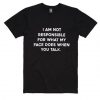 I Am Not Responsible For T-shirt DV01