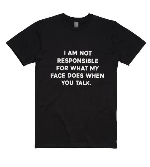 I Am Not Responsible For T-shirt DV01