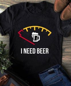 I Need Beer T Shirt SR01