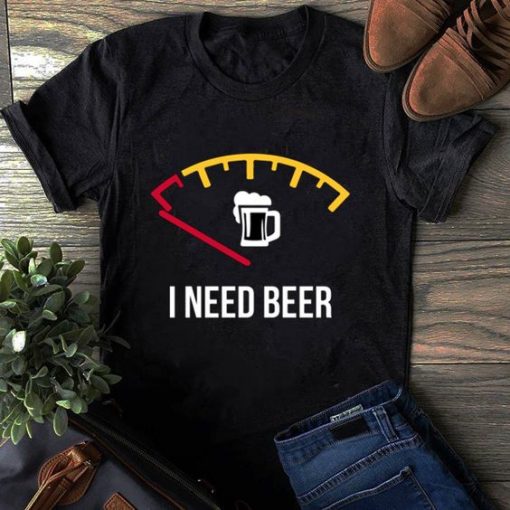 I Need Beer T Shirt SR01