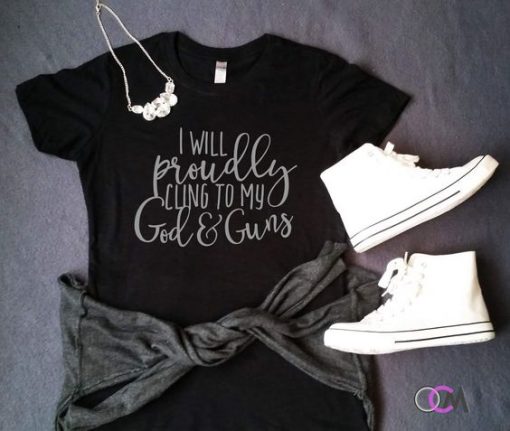 I Will Proudly Cling To My God & Guns T-Shirt ZK01